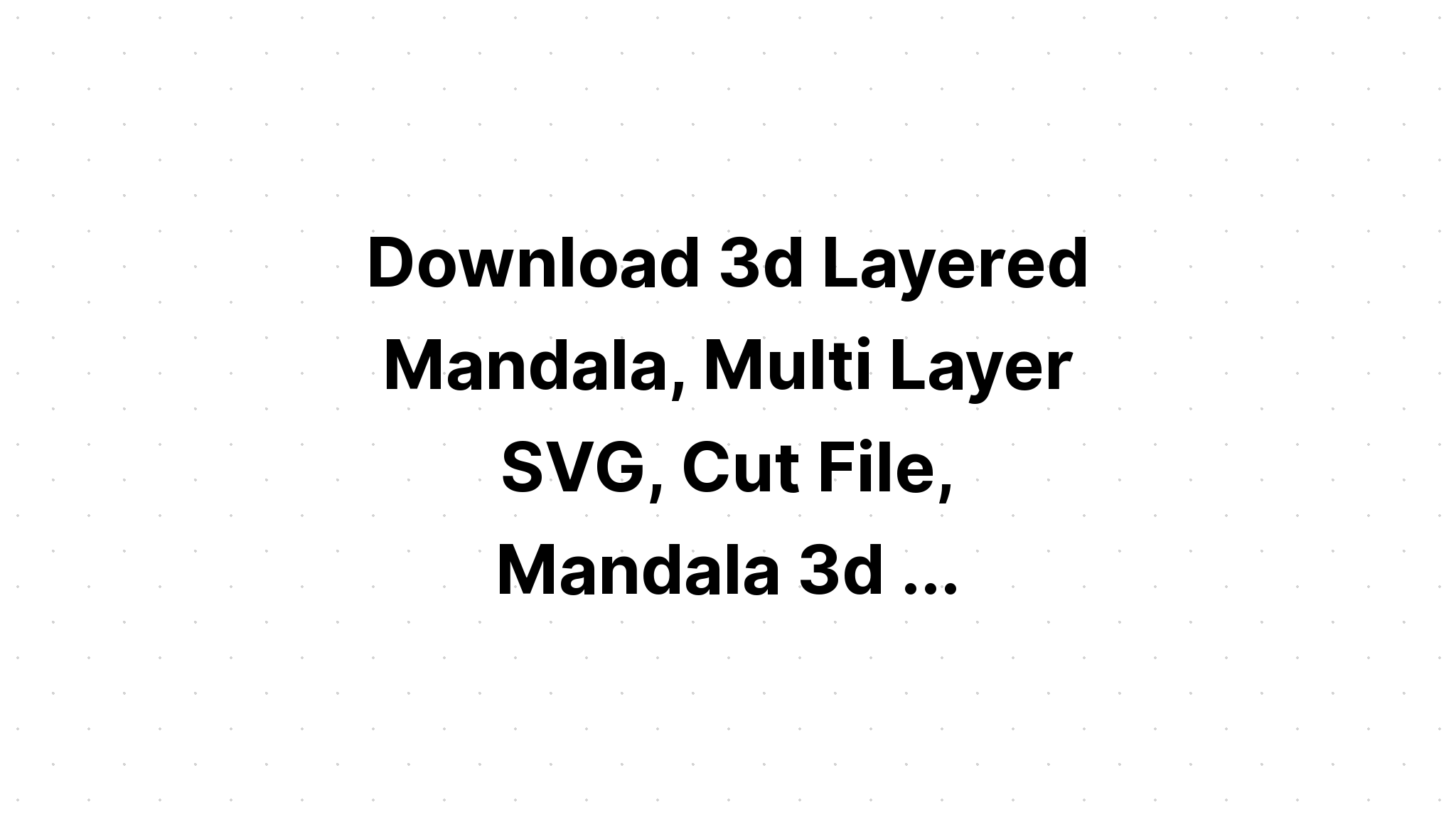 Download Layered Mandala Svg Files Design - Layered SVG Cut File